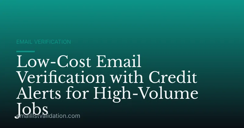 Low-Cost Email Verification with Credit Alerts for High-Volume Jobs