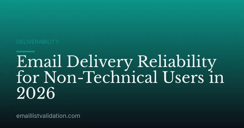 Email Delivery Reliability for Non-Technical Users in 2026