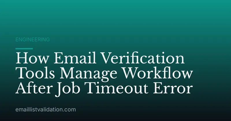 How Email Verification Tools Manage Workflow After Job Timeout Error