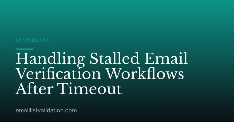 Handling Stalled Email Verification Workflows After Timeout