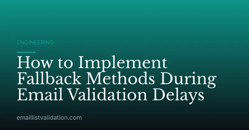 How to Implement Fallback Methods During Email Validation Delays