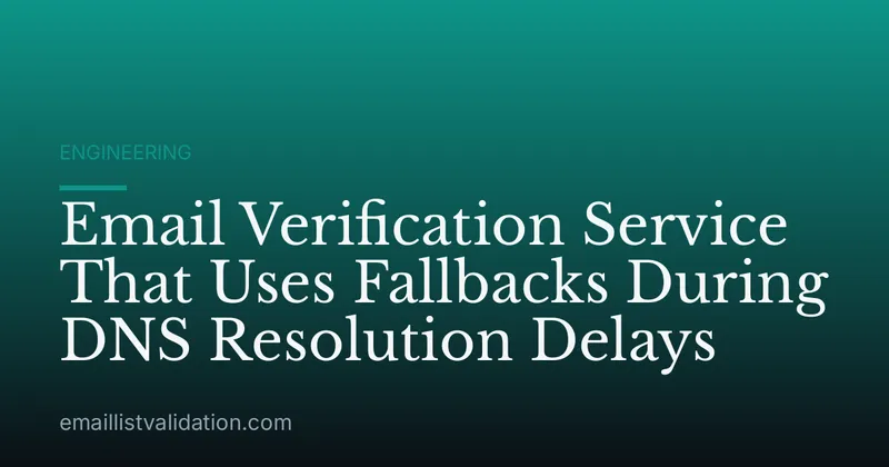 Email Verification Service That Uses Fallbacks During DNS Resolution Delays