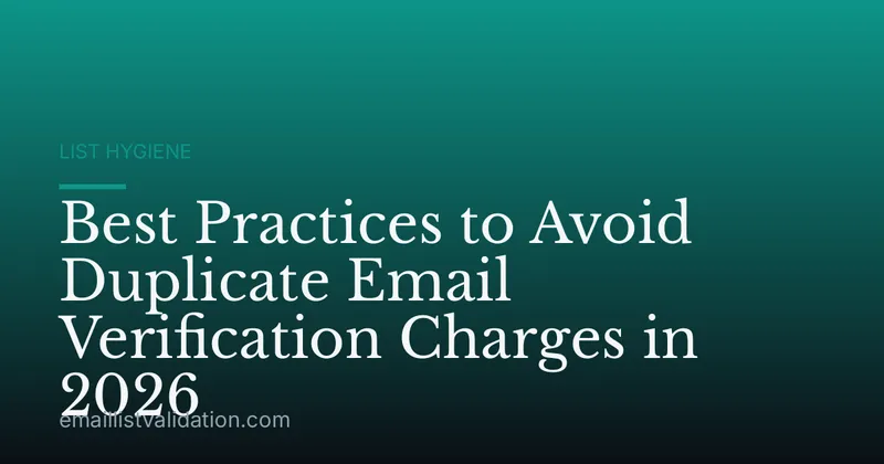 Best Practices to Avoid Duplicate Email Verification Charges in 2026
