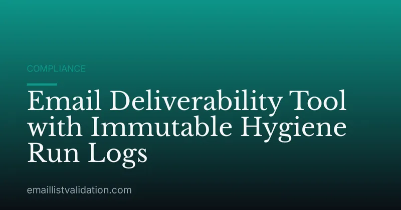 Email Deliverability Tool with Immutable Hygiene Run Logs