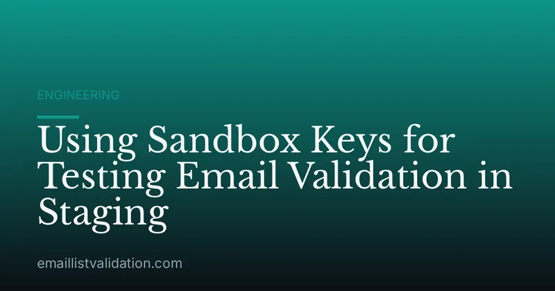 Using Sandbox Keys for Testing Email Validation in Staging