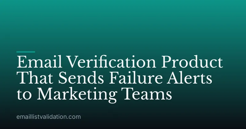 Email Verification Product That Sends Failure Alerts to Marketing Teams