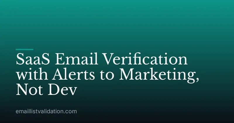 SaaS Email Verification with Alerts to Marketing, Not Dev