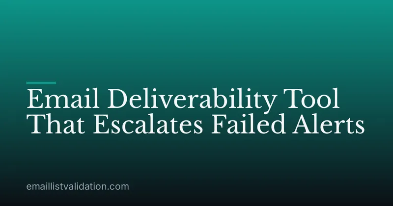 Email Deliverability Tool That Escalates Failed Alerts