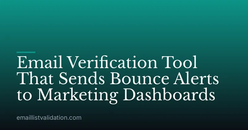 Email Verification Tool That Sends Bounce Alerts to Marketing Dashboards