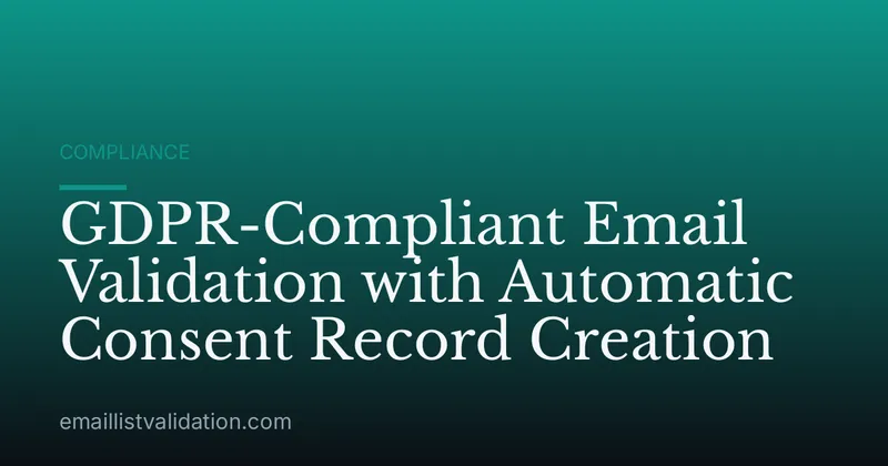 GDPR-Compliant Email Validation with Automatic Consent Record Creation
