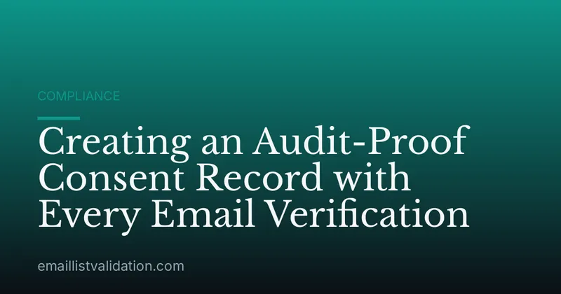 Creating an Audit-Proof Consent Record with Every Email Verification