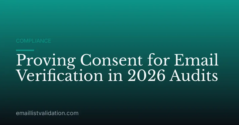 Proving Consent for Email Verification in 2026 Audits
