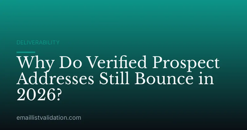 Why Do Verified Prospect Addresses Still Bounce in 2026?
