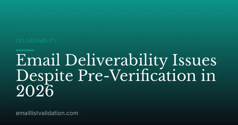Email Deliverability Issues Despite Pre-Verification in 2026