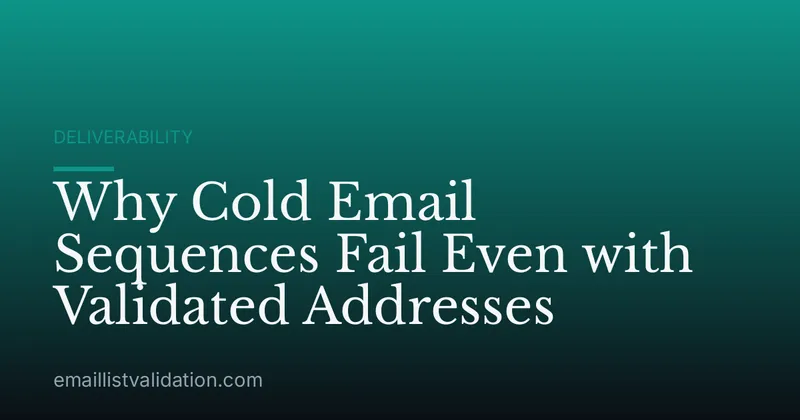 Why Cold Email Sequences Fail Even with Validated Addresses