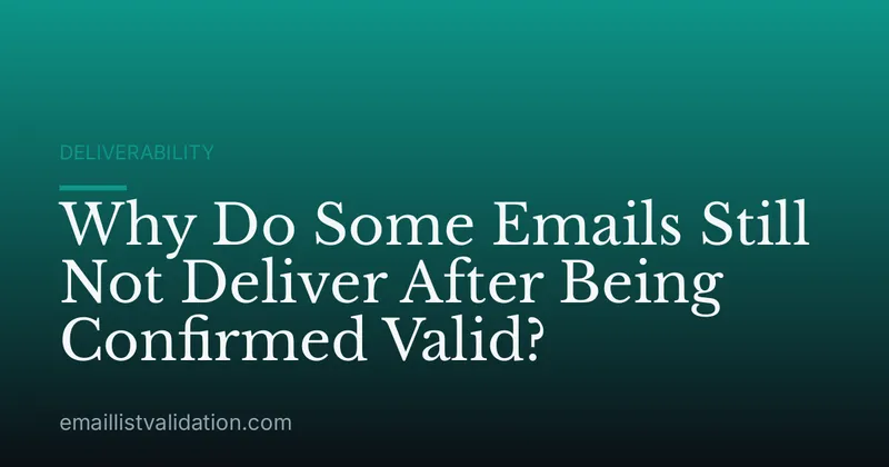Why Do Some Emails Still Not Deliver After Being Confirmed Valid?