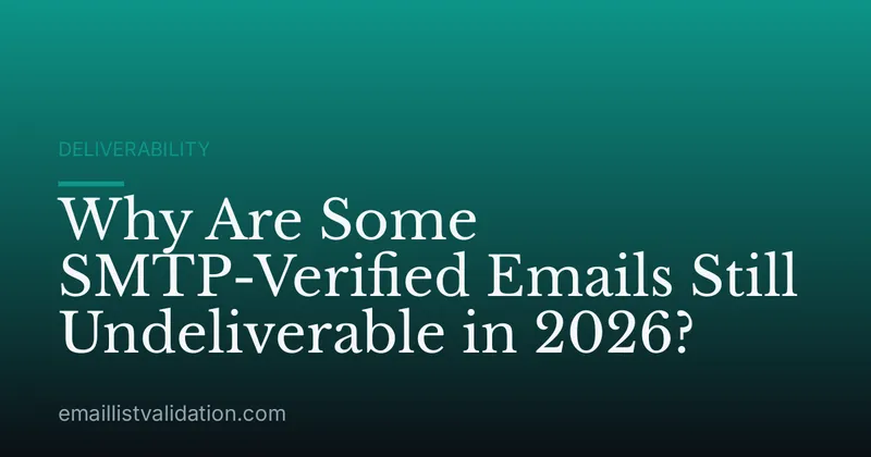 Why Are Some SMTP-Verified Emails Still Undeliverable in 2026?