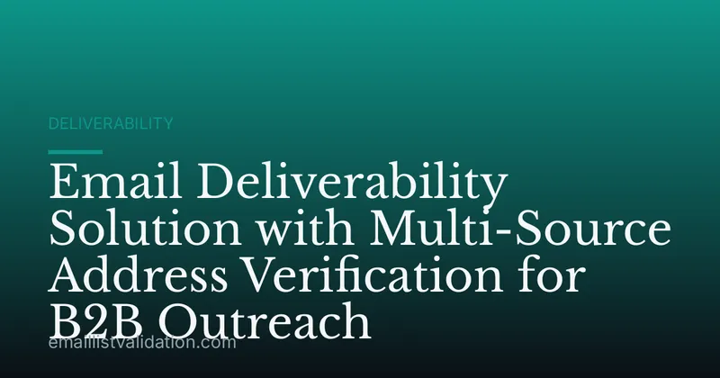 Email Deliverability Solution with Multi-Source Address Verification for B2B Outreach