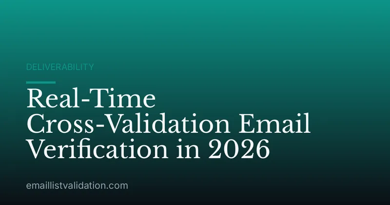 Real-Time Cross-Validation Email Verification in 2026