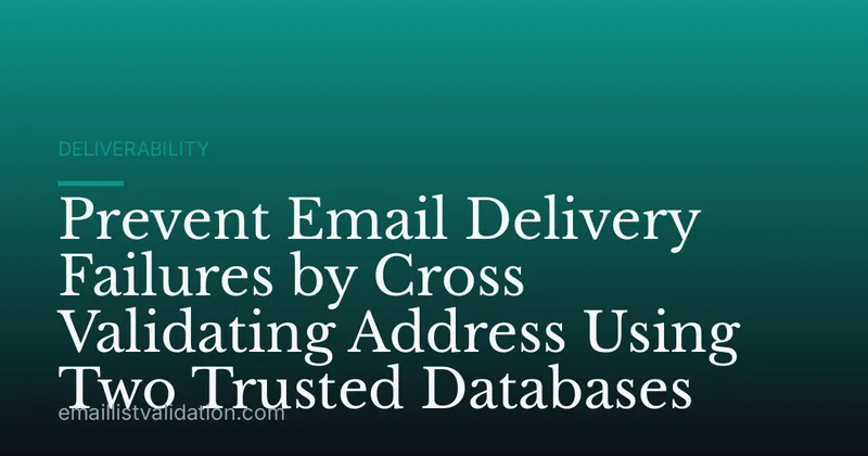 Prevent Email Delivery Failures by Cross Validating Address Using Two Trusted Databases