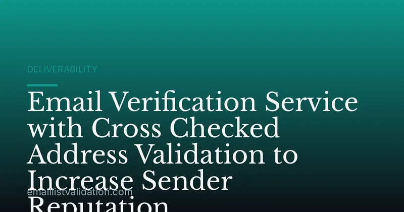 Email Verification Service with Cross Checked Address Validation to Increase Sender Reputation
