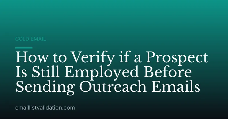 How to Verify if a Prospect Is Still Employed Before Sending Outreach Emails