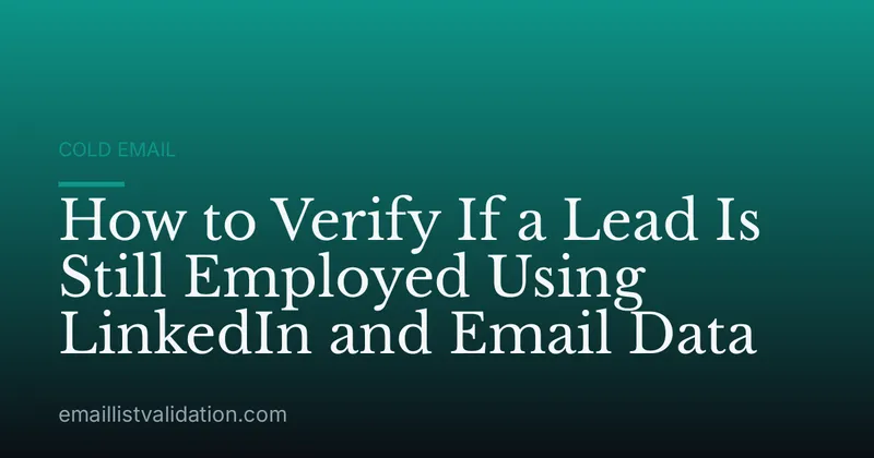 How to Verify If a Lead Is Still Employed Using LinkedIn and Email Data