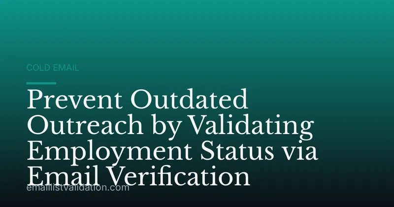 Prevent Outdated Outreach by Validating Employment Status via Email Verification