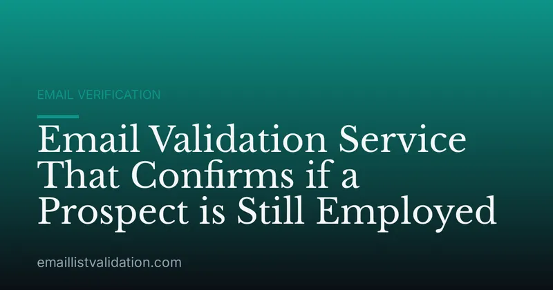 Email Validation Service That Confirms if a Prospect is Still Employed