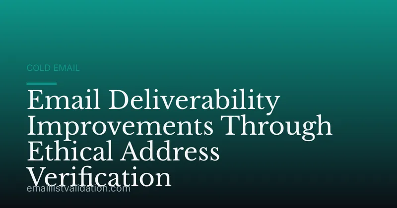 Email Deliverability Improvements Through Ethical Address Verification