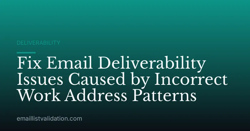 Fix Email Deliverability Issues Caused by Incorrect Work Address Patterns
