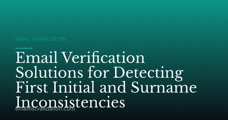 Email Verification Solutions for Detecting First Initial and Surname Inconsistencies