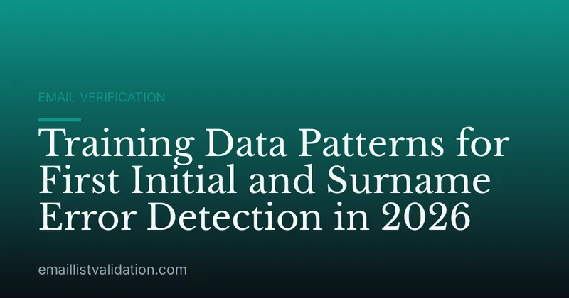 Training Data Patterns for First Initial and Surname Error Detection in 2026