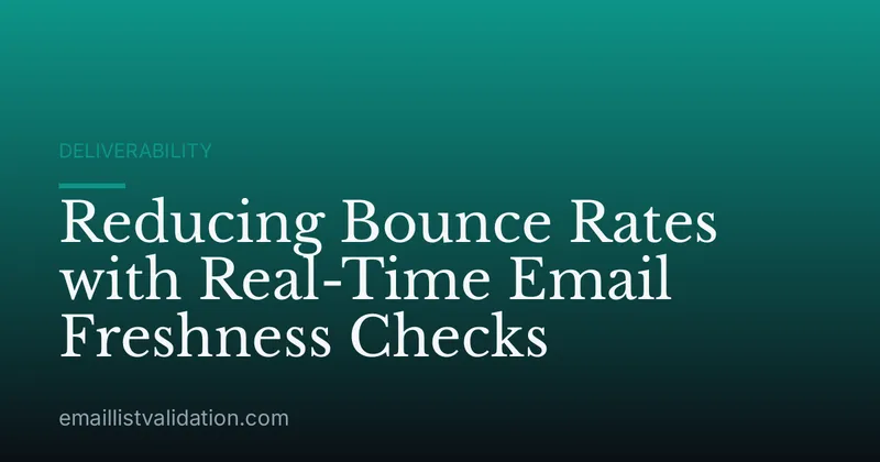 Reducing Bounce Rates with Real-Time Email Freshness Checks