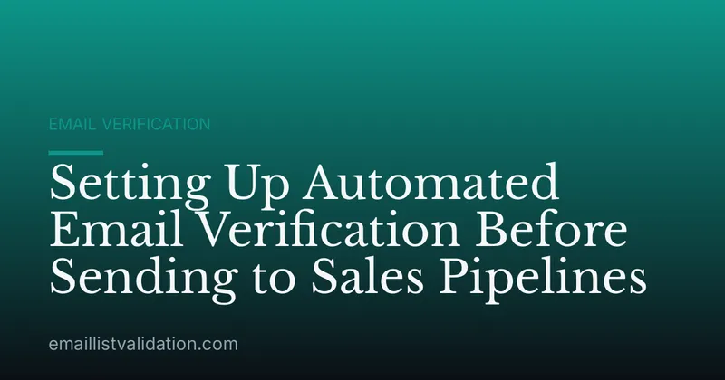 Setting Up Automated Email Verification Before Sending to Sales Pipelines