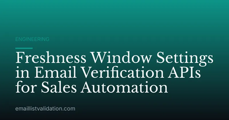 Freshness Window Settings in Email Verification APIs for Sales Automation