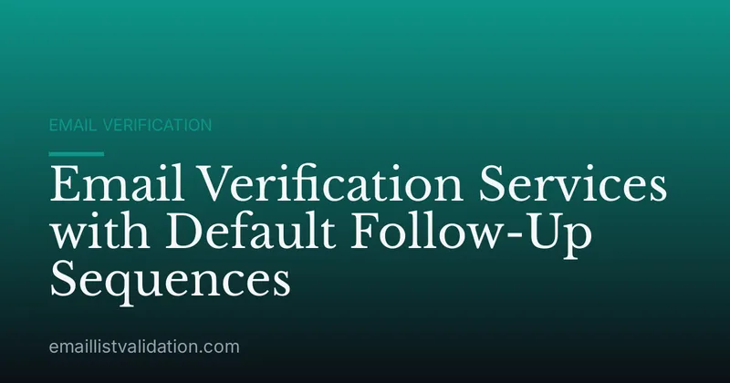 Email Verification Services with Default Follow-Up Sequences