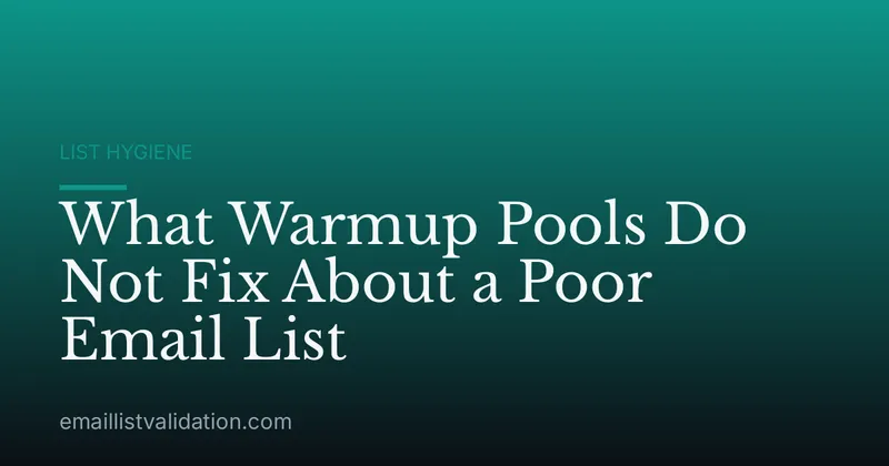 What Warmup Pools Do Not Fix About a Poor Email List