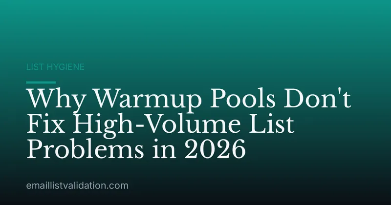 Why Warmup Pools Don't Fix High-Volume List Problems in 2026