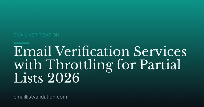 Email Verification Services with Throttling for Partial Lists 2026