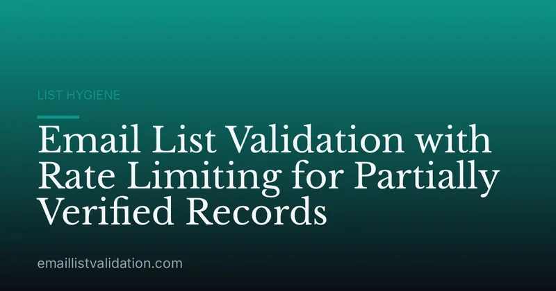 Email List Validation with Rate Limiting for Partially Verified Records