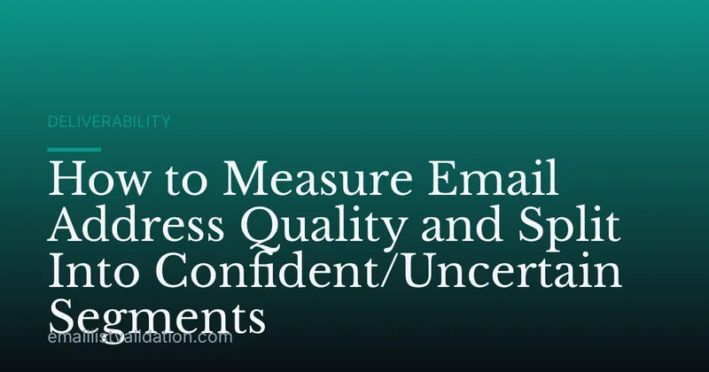How to Measure Email Address Quality and Split Into Confident/Uncertain Segments