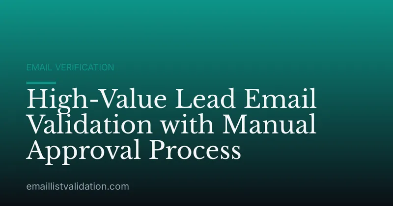 High-Value Lead Email Validation with Manual Approval Process