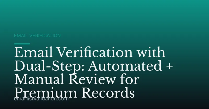 Email Verification with Dual-Step: Automated + Manual Review for Premium Records