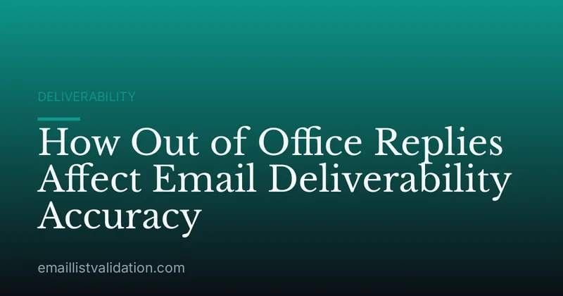 How Out of Office Replies Affect Email Deliverability Accuracy