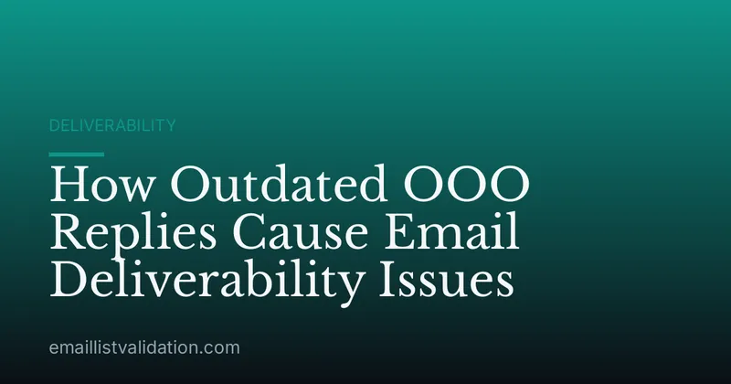 How Outdated OOO Replies Cause Email Deliverability Issues