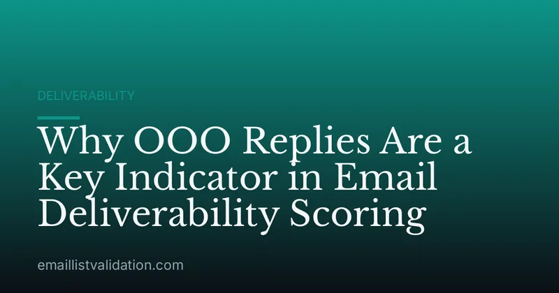 Why OOO Replies Are a Key Indicator in Email Deliverability Scoring