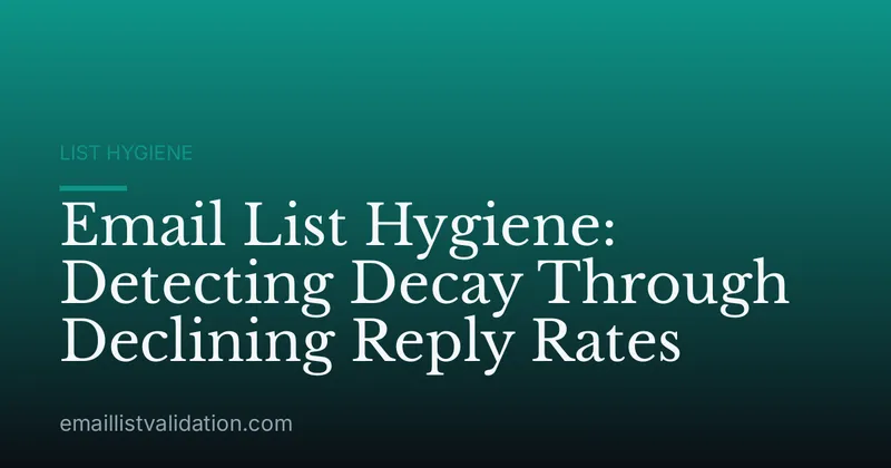 Email List Hygiene: Detecting Decay Through Declining Reply Rates