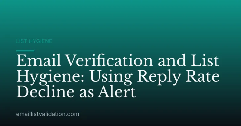 Email Verification and List Hygiene: Using Reply Rate Decline as Alert