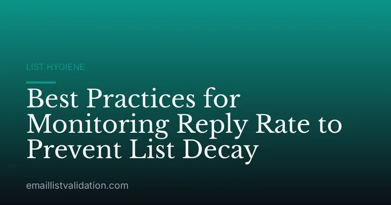 Best Practices for Monitoring Reply Rate to Prevent List Decay